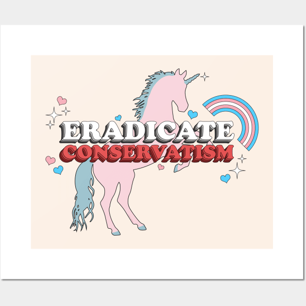 Eradicate Conservatism - Sarcastic Vintage Cute Sparkly Trans Rights Unicorn Wall Art by PoliticalStickr